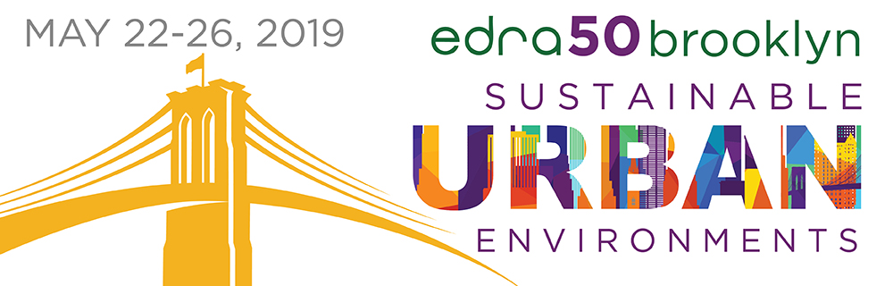 Environmental Design Research Association: EDRA50 Brooklyn, NY May 22-26, 2019